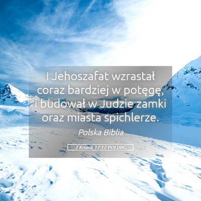 Picture 05 - 2 Kronik 17:12 POLUBG - I Jehoszafat wzrastał coraz bardziej w potęgę, - Bible Verse Picture