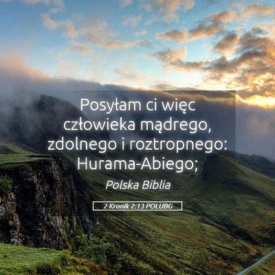 Picture 05 - 2 Kronik 2:13 POLUBG - Posyłam ci więc człowieka mądrego, zdolnego i - Bible Verse Picture