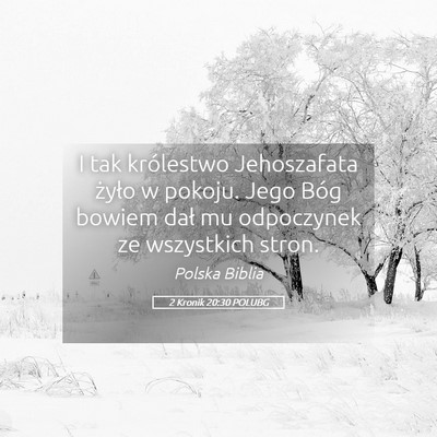 Picture 05 - 2 Kronik 20:30 POLUBG - I tak królestwo Jehoszafata żyło w pokoju. - Bible Verse Picture