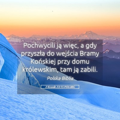 Picture 05 - 2 Kronik 23:15 POLUBG - Pochwycili ją więc, a gdy przyszła do wejścia - Bible Verse Picture