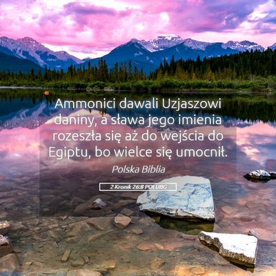 Picture 05 - 2 Kronik 26:8 POLUBG - Ammonici dawali Uzjaszowi daniny, a sława jego - Bible Verse Picture