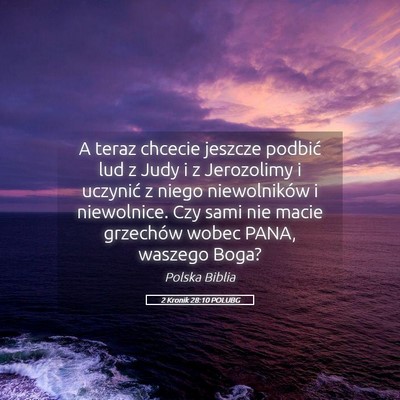 Picture 05 - 2 Kronik 28:10 POLUBG - A teraz chcecie jeszcze podbić lud z Judy i z - Bible Verse Picture