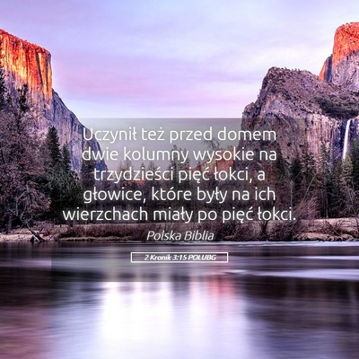 Picture 05 - 2 Kronik 3:15 POLUBG - Uczynił też przed domem dwie kolumny wysokie na - Bible Verse Picture