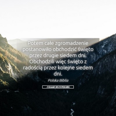 Picture 05 - 2 Kronik 30:23 POLUBG - Potem całe zgromadzenie postanowiło obchodzić - Bible Verse Picture