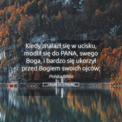 Picture 05 - 2 Kronik 33:12 POLUBG - Kiedy znalazł się w ucisku, modlił się do - Bible Verse Picture