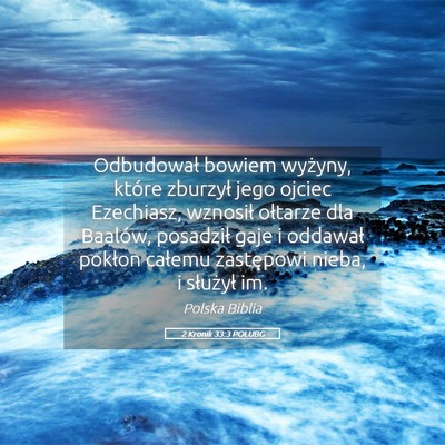 Picture 05 - 2 Kronik 33:3 POLUBG - Odbudował bowiem wyżyny, które zburzył jego - Bible Verse Picture