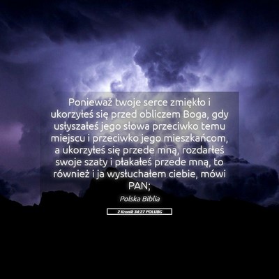 Picture 05 - 2 Kronik 34:27 POLUBG - Ponieważ twoje serce zmiękło i ukorzyłeś - Bible Verse Picture