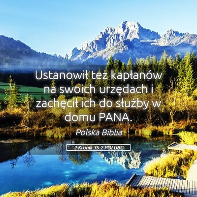 Picture 05 - 2 Kronik 35:2 POLUBG - Ustanowił też kapłanów na swoich urzędach i - Bible Verse Picture