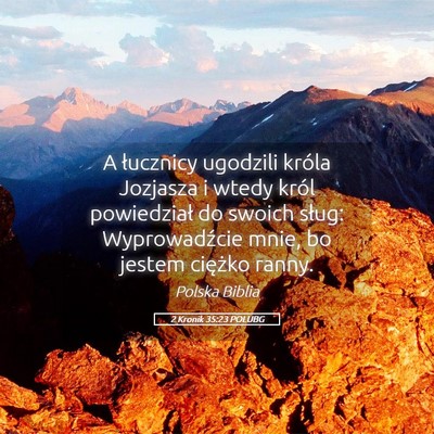 Picture 05 - 2 Kronik 35:23 POLUBG - A łucznicy ugodzili króla Jozjasza i wtedy - Bible Verse Picture