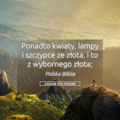 Picture 05 - 2 Kronik 4:21 POLUBG - Ponadto kwiaty, lampy i szczypce ze złota, i to - Bible Verse Picture