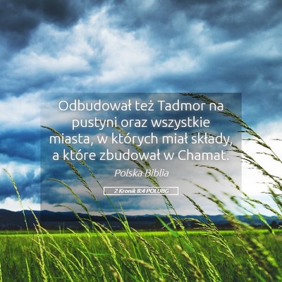 Picture 05 - 2 Kronik 8:4 POLUBG - Odbudował też Tadmor na pustyni oraz wszystkie - Bible Verse Picture