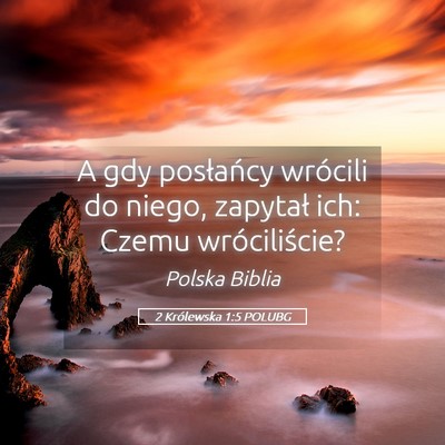 Picture 05 - 2 Królewska 1:5 POLUBG - A gdy posłańcy wrócili do niego, zapytał ich: - Bible Verse Picture
