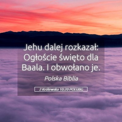 Picture 05 - 2 Królewska 10:20 POLUBG - Jehu dalej rozkazał: Ogłoście święto dla - Bible Verse Picture