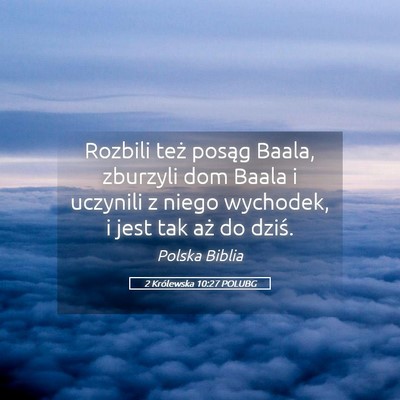 Picture 05 - 2 Królewska 10:27 POLUBG - Rozbili też posąg Baala, zburzyli dom Baala i - Bible Verse Picture
