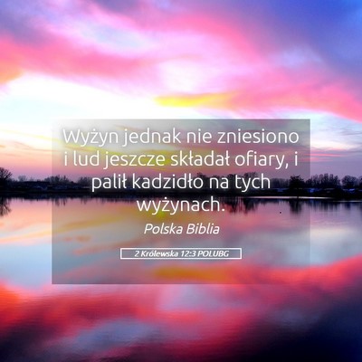 Picture 05 - 2 Królewska 12:3 POLUBG - Wyżyn jednak nie zniesiono i lud jeszcze - Bible Verse Picture