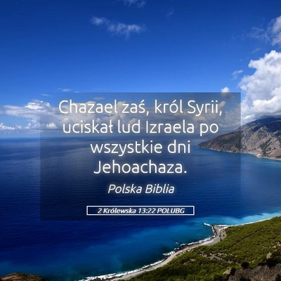 Picture 05 - 2 Królewska 13:22 POLUBG - Chazael zaś, król Syrii, uciskał lud Izraela - Bible Verse Picture