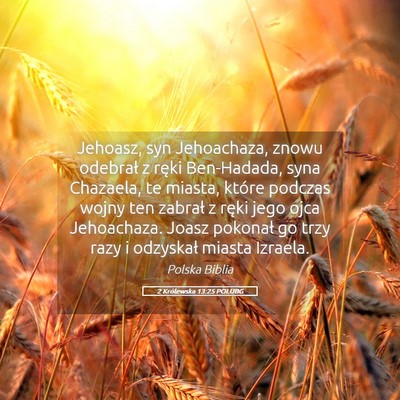 Picture 05 - 2 Królewska 13:25 POLUBG - Jehoasz, syn Jehoachaza, znowu odebrał z ręki - Bible Verse Picture