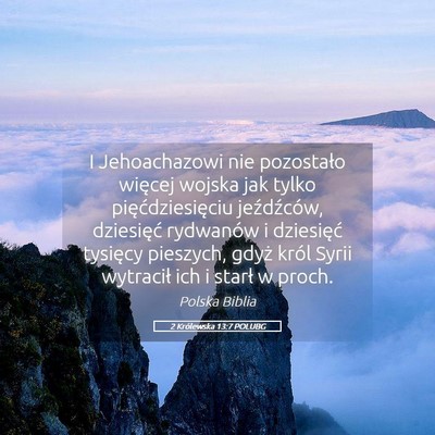 Picture 05 - 2 Królewska 13:7 POLUBG - I Jehoachazowi nie pozostało więcej wojska jak - Bible Verse Picture