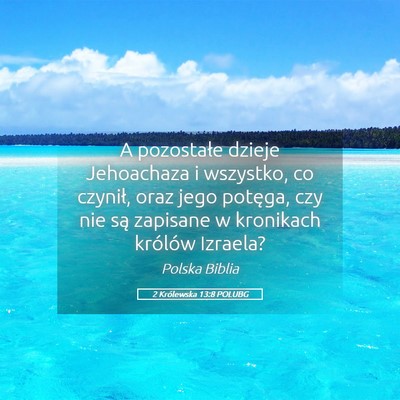 Picture 05 - 2 Królewska 13:8 POLUBG - A pozostałe dzieje Jehoachaza i wszystko, co - Bible Verse Picture