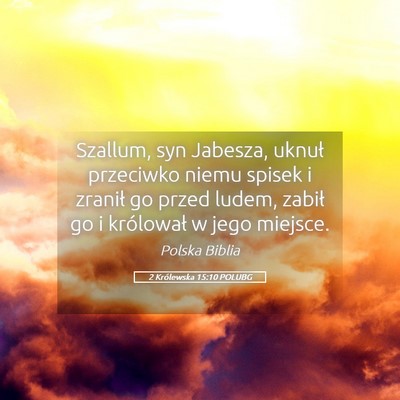 Picture 05 - 2 Królewska 15:10 POLUBG - Szallum, syn Jabesza, uknuł przeciwko niemu - Bible Verse Picture