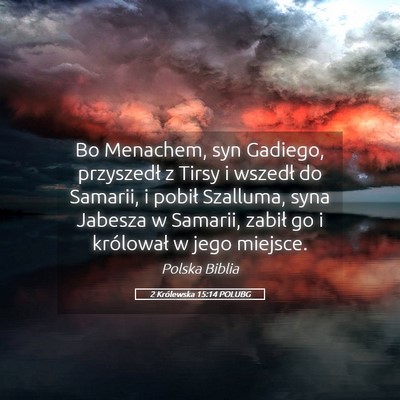 Picture 05 - 2 Królewska 15:14 POLUBG - Bo Menachem, syn Gadiego, przyszedł z Tirsy i - Bible Verse Picture