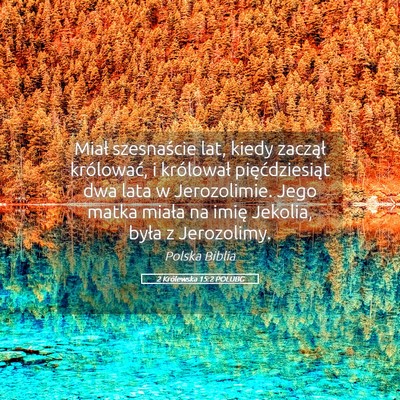 Picture 05 - 2 Królewska 15:2 POLUBG - Miał szesnaście lat, kiedy zaczął królować, - Bible Verse Picture