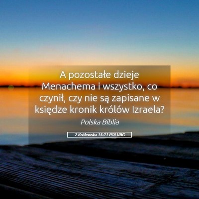 Picture 05 - 2 Królewska 15:21 POLUBG - A pozostałe dzieje Menachema i wszystko, co - Bible Verse Picture