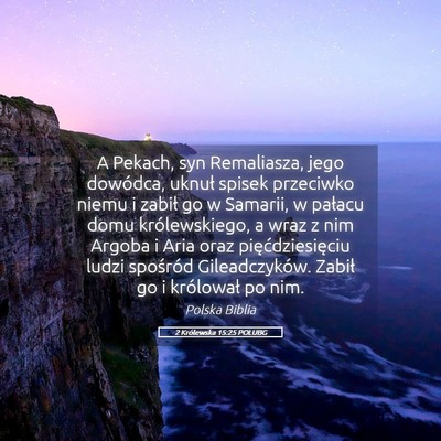 Picture 05 - 2 Królewska 15:25 POLUBG - A Pekach, syn Remaliasza, jego dowódca, uknuł - Bible Verse Picture