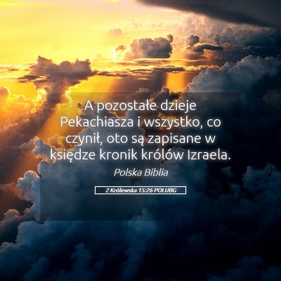 Picture 05 - 2 Królewska 15:26 POLUBG - A pozostałe dzieje Pekachiasza i wszystko, co - Bible Verse Picture