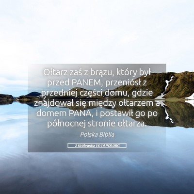 Picture 05 - 2 Królewska 16:14 POLUBG - Ołtarz zaś z brązu, który był przed PANEM, - Bible Verse Picture