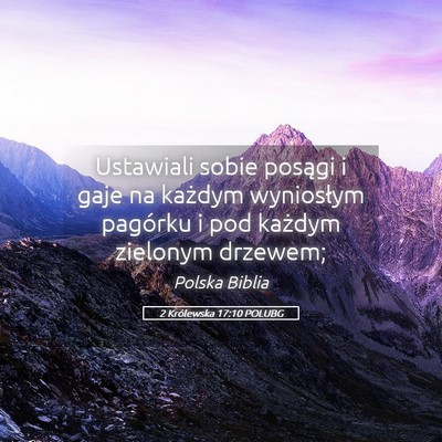 Picture 05 - 2 Królewska 17:10 POLUBG - Ustawiali sobie posągi i gaje na każdym - Bible Verse Picture