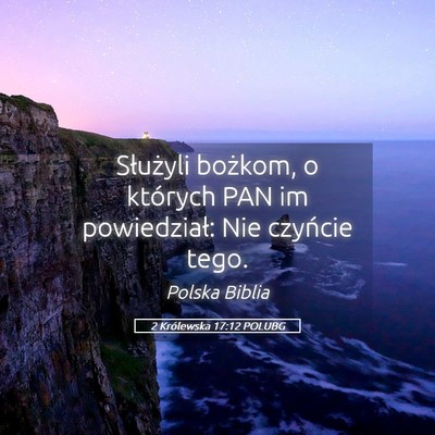 Picture 05 - 2 Królewska 17:12 POLUBG - Służyli bożkom, o których PAN im powiedział: - Bible Verse Picture