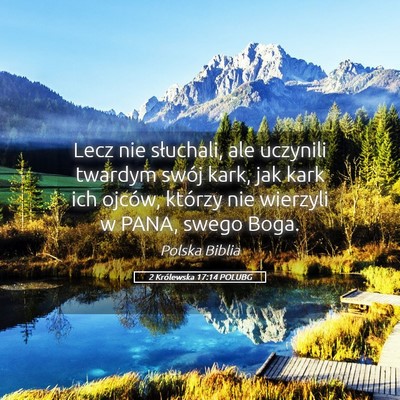 Picture 05 - 2 Królewska 17:14 POLUBG - Lecz nie słuchali, ale uczynili twardym swój - Bible Verse Picture