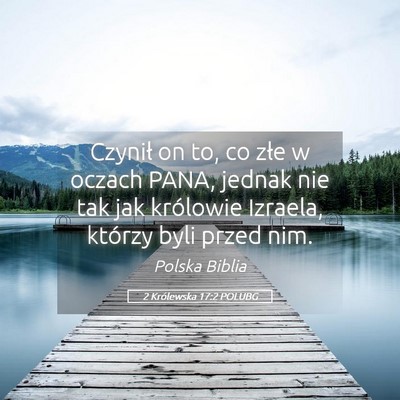 Picture 05 - 2 Królewska 17:2 POLUBG - Czynił on to, co złe w oczach PANA, jednak nie - Bible Verse Picture