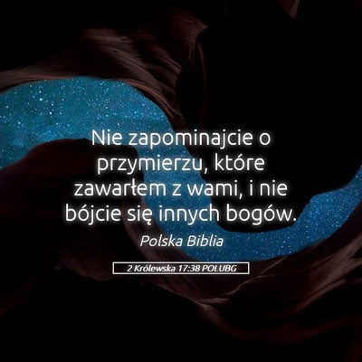 Picture 05 - 2 Królewska 17:38 POLUBG - Nie zapominajcie o przymierzu, które zawarłem z - Bible Verse Picture