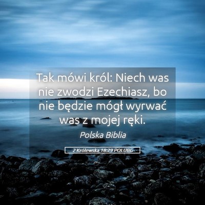 Picture 05 - 2 Królewska 18:29 POLUBG - Tak mówi król: Niech was nie zwodzi Ezechiasz, - Bible Verse Picture