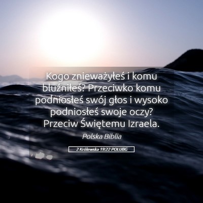 Picture 05 - 2 Królewska 19:22 POLUBG - Kogo znieważyłeś i komu bluźniłeś? - Bible Verse Picture
