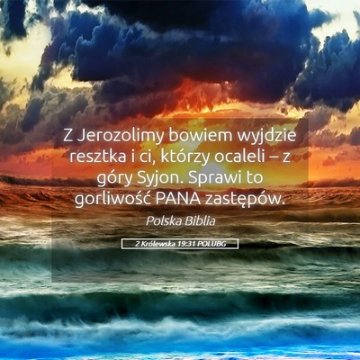 Picture 05 - 2 Królewska 19:31 POLUBG - Z Jerozolimy bowiem wyjdzie resztka i ci, którzy - Bible Verse Picture