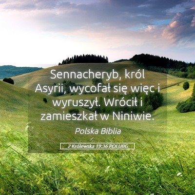Picture 05 - 2 Królewska 19:36 POLUBG - Sennacheryb, król Asyrii, wycofał się więc i - Bible Verse Picture