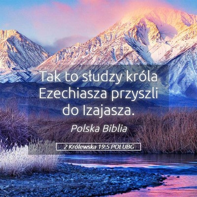 Picture 05 - 2 Królewska 19:5 POLUBG - Tak to słudzy króla Ezechiasza przyszli do - Bible Verse Picture