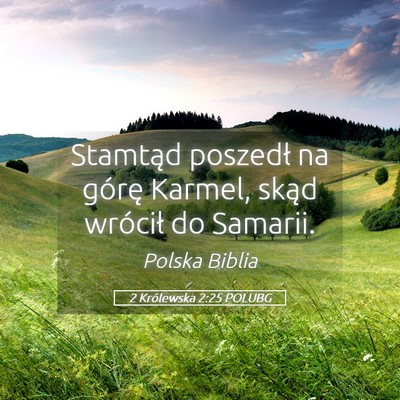 Picture 05 - 2 Królewska 2:25 POLUBG - Stamtąd poszedł na górę Karmel, skąd - Bible Verse Picture