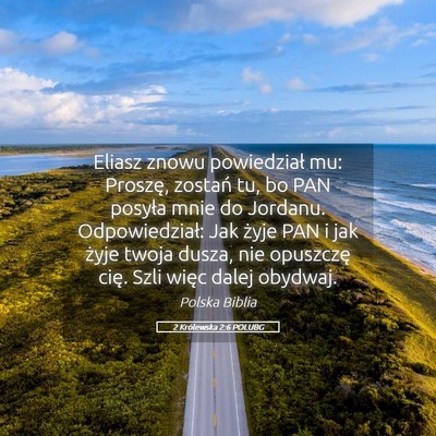 Picture 05 - 2 Królewska 2:6 POLUBG - Eliasz znowu powiedział mu: Proszę, zostań tu, - Bible Verse Picture