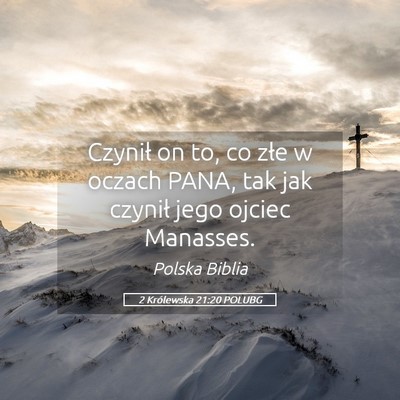 Picture 05 - 2 Królewska 21:20 POLUBG - Czynił on to, co złe w oczach PANA, tak jak - Bible Verse Picture