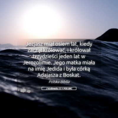 Picture 05 - 2 Królewska 22:1 POLUBG - Jozjasz miał osiem lat, kiedy zaczął - Bible Verse Picture