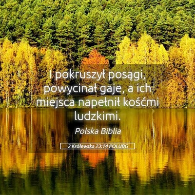 Picture 05 - 2 Królewska 23:14 POLUBG - I pokruszył posągi, powycinał gaje, a ich - Bible Verse Picture