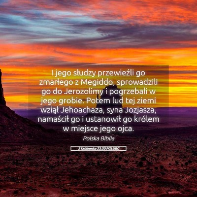 Picture 05 - 2 Królewska 23:30 POLUBG - I jego słudzy przewieźli go zmarłego z - Bible Verse Picture