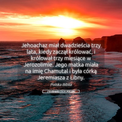 Picture 05 - 2 Królewska 23:31 POLUBG - Jehoachaz miał dwadzieścia trzy lata, kiedy - Bible Verse Picture