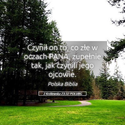 Picture 05 - 2 Królewska 23:32 POLUBG - Czynił on to, co złe w oczach PANA, zupełnie - Bible Verse Picture