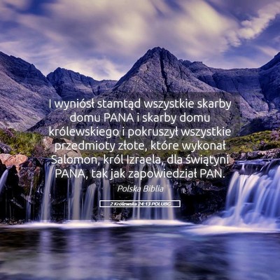 Picture 05 - 2 Królewska 24:13 POLUBG - I wyniósł stamtąd wszystkie skarby domu PANA i - Bible Verse Picture