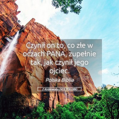 Picture 05 - 2 Królewska 24:9 POLUBG - Czynił on to, co złe w oczach PANA, zupełnie - Bible Verse Picture